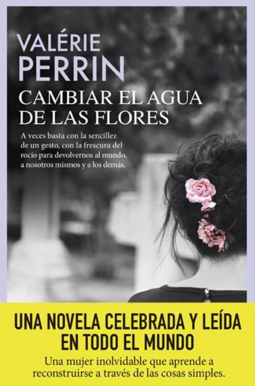 Cambiar el agua de las flores. Una novela celebrada y leída en todo el mundo