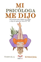 MI PSICÓLOGA ME DIJO: 110 sesiones para elegirte sin culpas y dejar de aguantar tanta mierd*