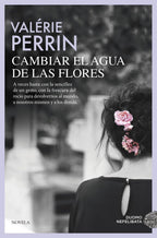 Cambiar el agua de las flores. Una novela celebrada y leída en todo el mundo