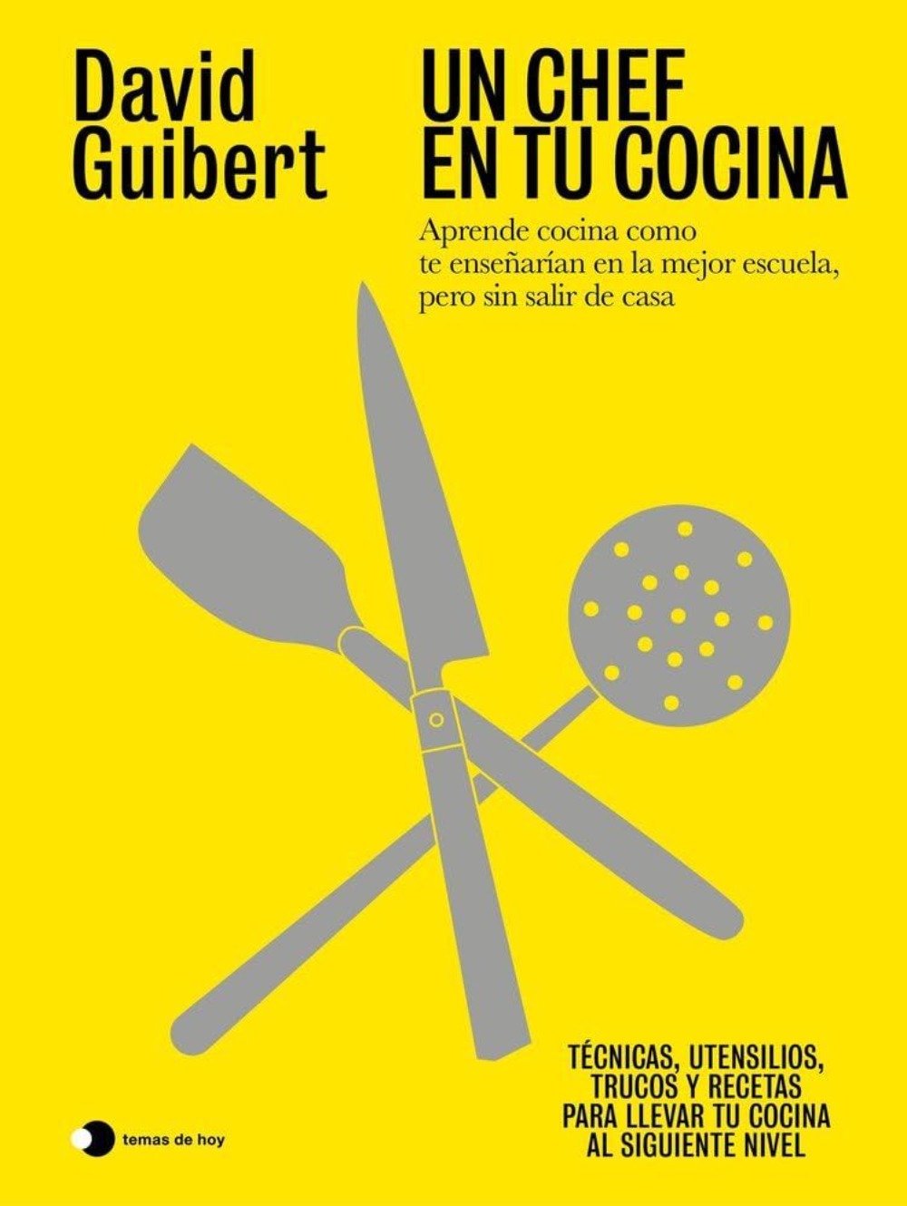 Un chef en tu cocina: Aprende cocina como te enseñarían en la mejor escuela, pero sin salir de casa
