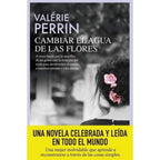 Cambiar el agua de las flores. Una novela celebrada y leída en todo el mundo